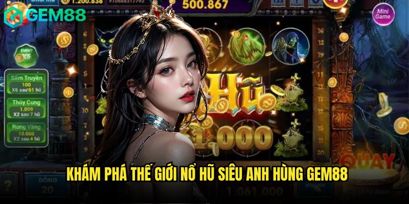Trở Thành Nổ Hũ Siêu Anh Hùng gem88 Với Giải Thưởng Triệu Đô 2 Khám phá thế giới Nổ hũ siêu anh hùng gem88