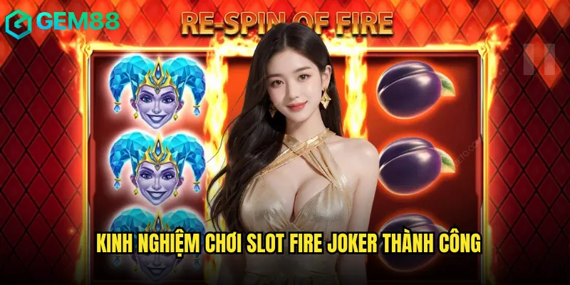 Slot Fire Joker gem88 - Bùng nổ cùng ngọn lửa may mắn 3 Kinh nghiệm chơi Slot Fire Joker thành công