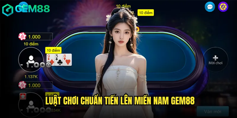 Bí Quyết Thắng Tiến Lên Miền Nam Gem88 Từ Chuyên Gia Hàng Đầu 2 Luật chơi chuẩn Tiến lên miền Nam gem88
