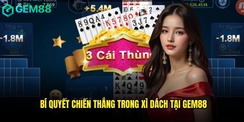 Hướng Dẫn Xì Dách gem88 Chi Tiết Từ Cơ Bản Đến Nâng Cao 3 Bí quyết chiến thắng trong Xì dách tại gem88